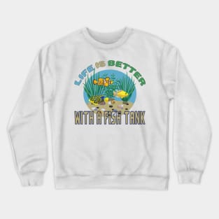 Life Is Better With A Golden Fish Tank Aquarium Water Crewneck Sweatshirt